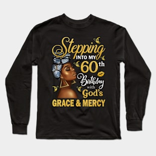 Stepping Into My 60th Birthday With God's Grace & Mercy Bday Long Sleeve T-Shirt